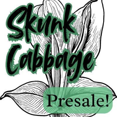 Skunk Cabbage - PRESALE COMING SOON!!